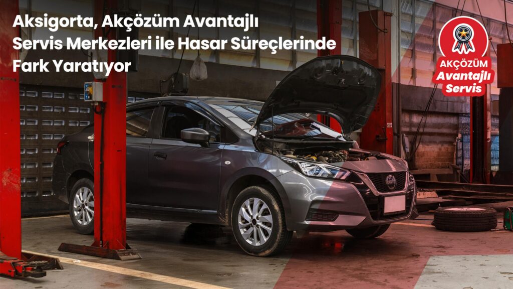 Aksigorta’dan Akçözüm Servisleriyle Hızlı ve Avantajlı Onarım