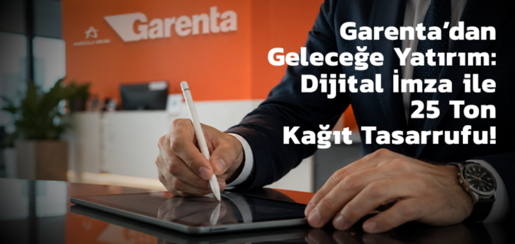 Garenta dijital imza ile 25 ton kâğıt tasarrufu sağladı